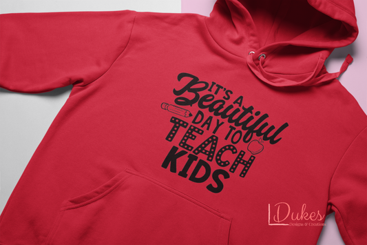 It's a Beautiful Day to Teach Kids Hoodie