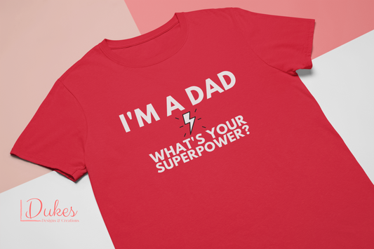 I'm a Dad, What's your Superpower? Tee