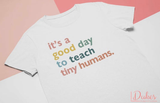 It's a Good Day to Teach Tiny Humans Tee