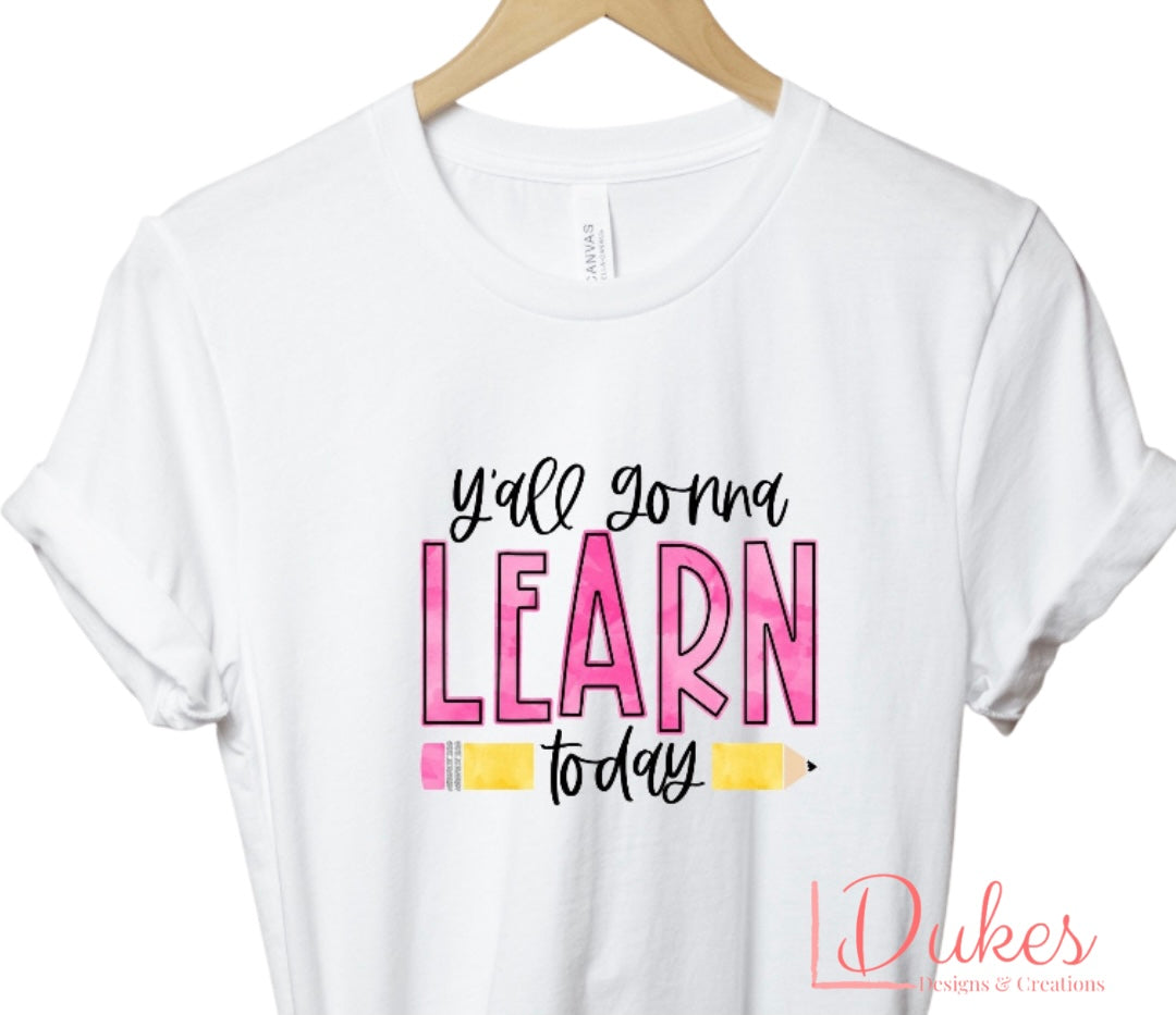 Y’all Gonna Learn Today Teacher Tee