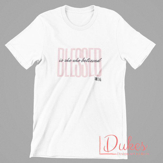 Blessed is she who Believed Luke 1:45 tee