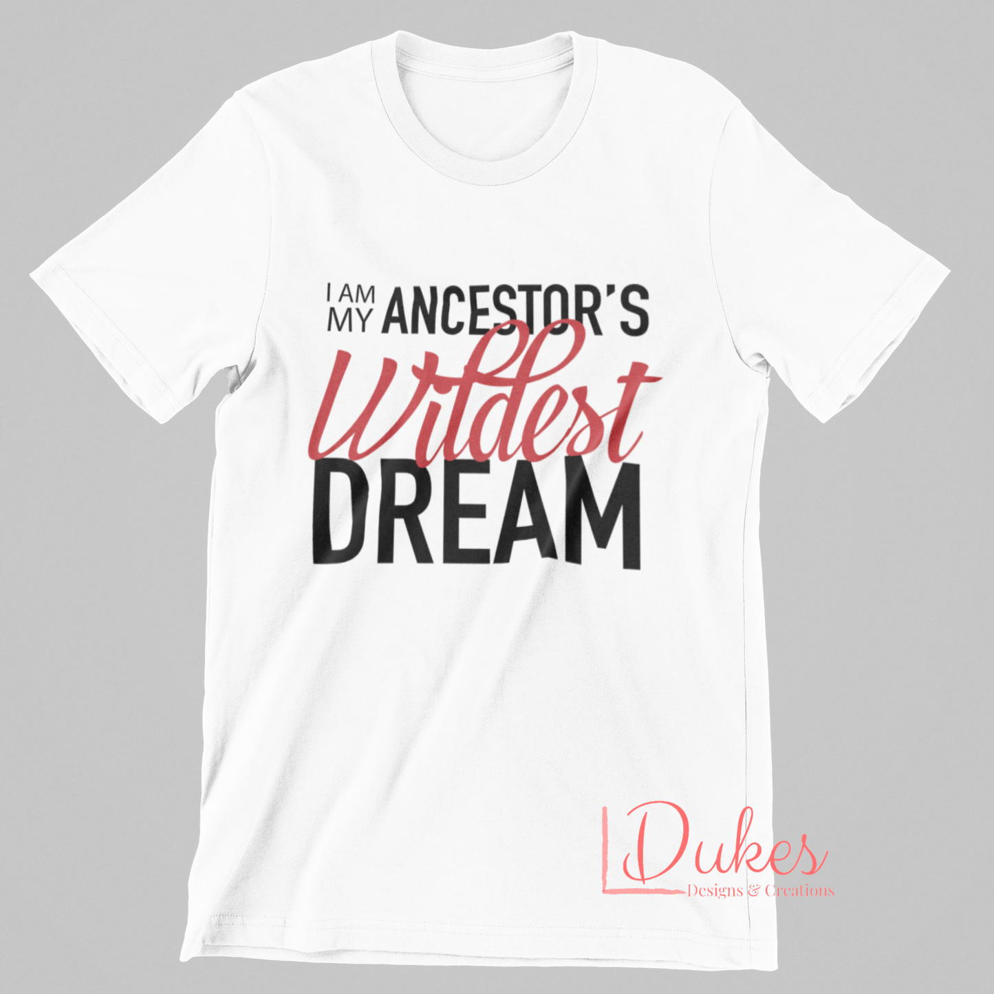 My Ancestors Wildest Dreams Tee