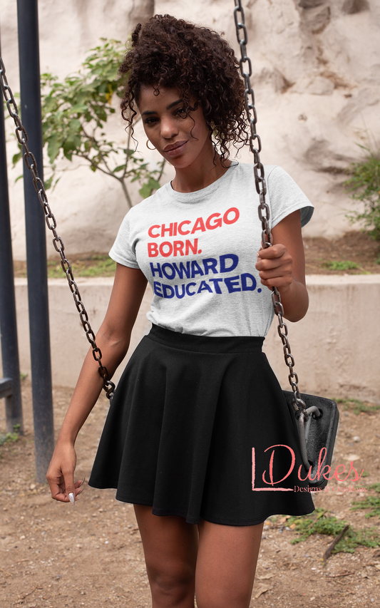 Chicago Born. Howard Educated. Tee