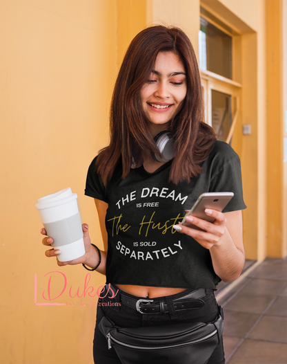 The Dream Is Free The Hustle Is Sold Separately Crop Top