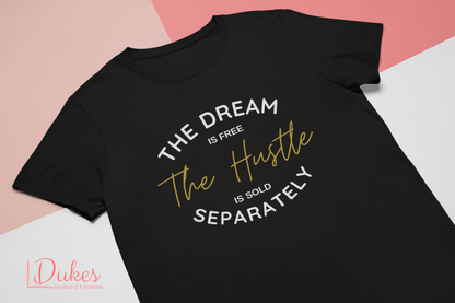 The Dream Is Free The Hustle Is Sold Separately Tee