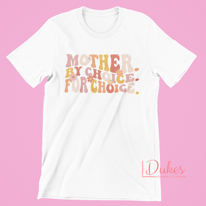 Mother by Choice for Choice Pro Choice Tee