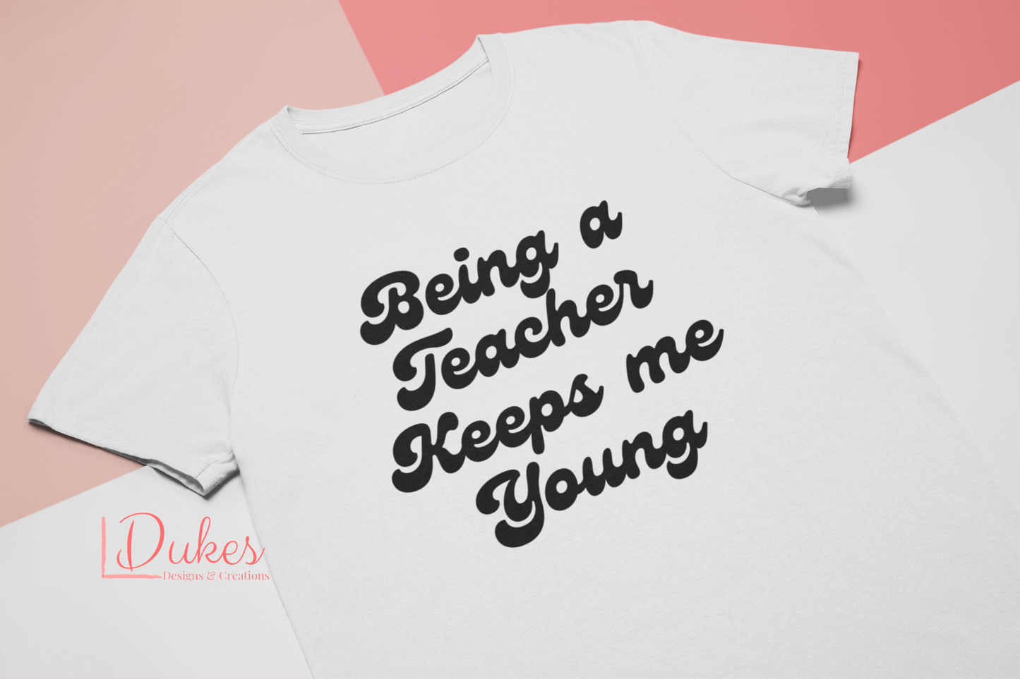 Being a Teacher Keeps Me Young Tee