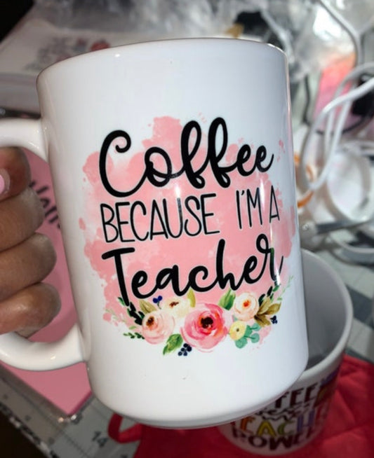 Coffee Because I am a Teacher Mug
