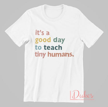 It's a Good Day to Teach Tiny Humans Tee