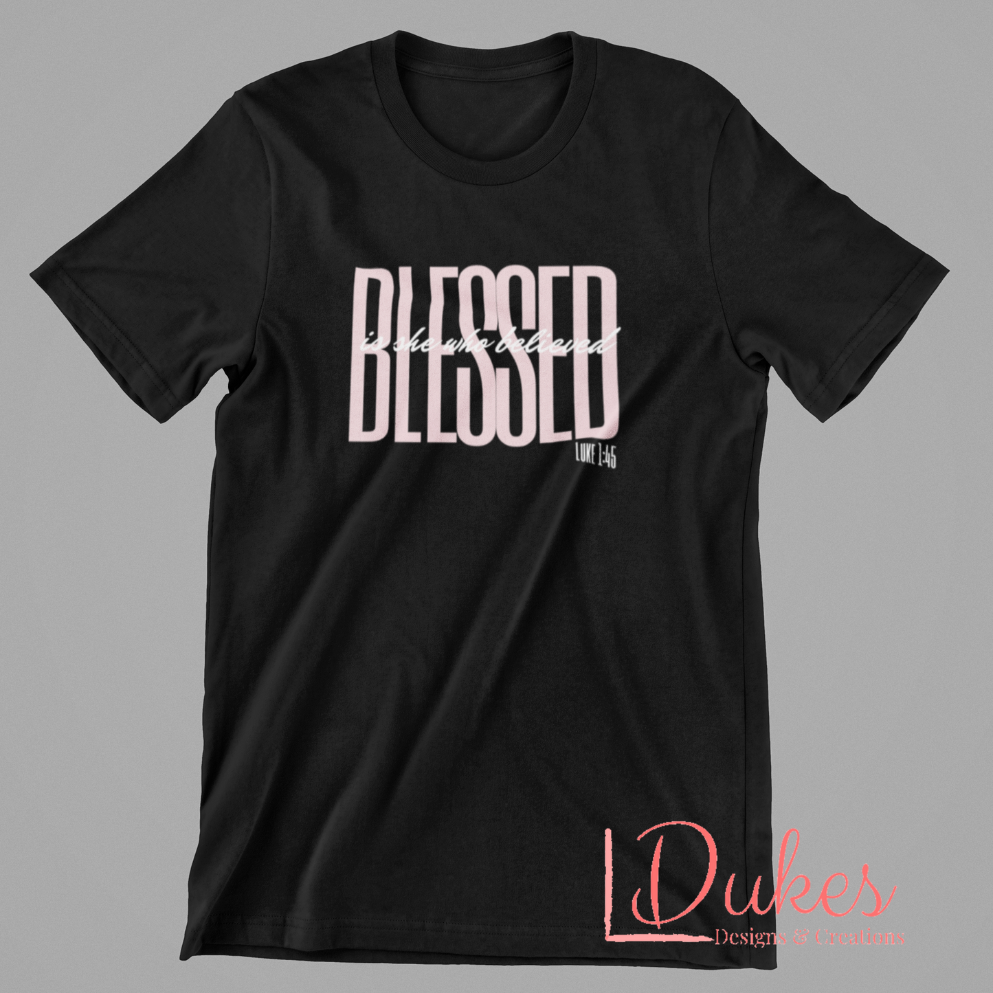 Blessed is she who Believed Luke 1:45 tee