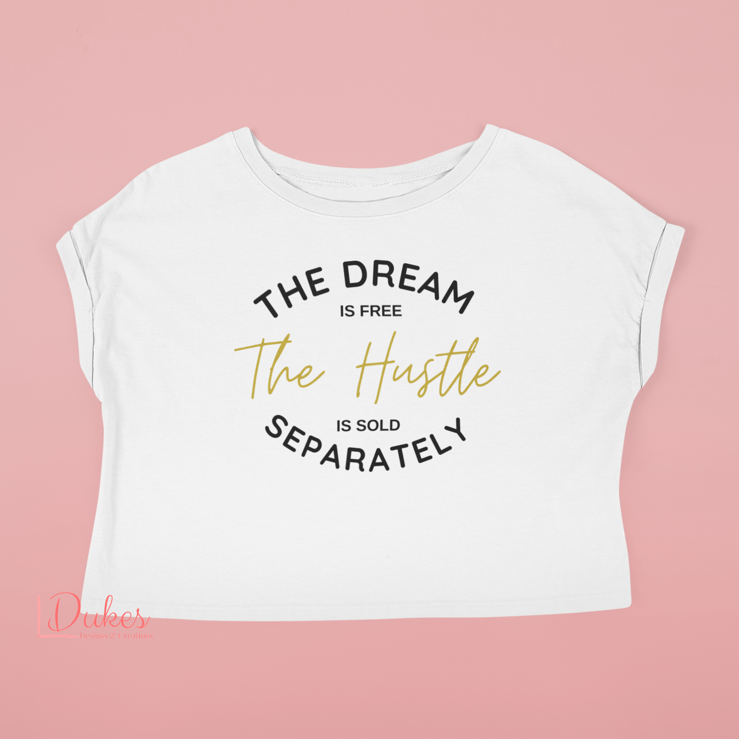 The Dream Is Free The Hustle Is Sold Separately Crop Top