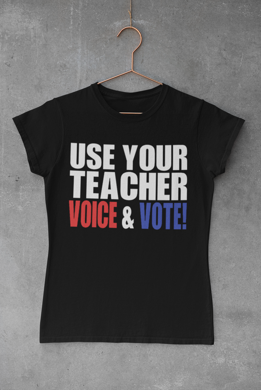 Use Your Teacher Voice & Vote! T-Shirt